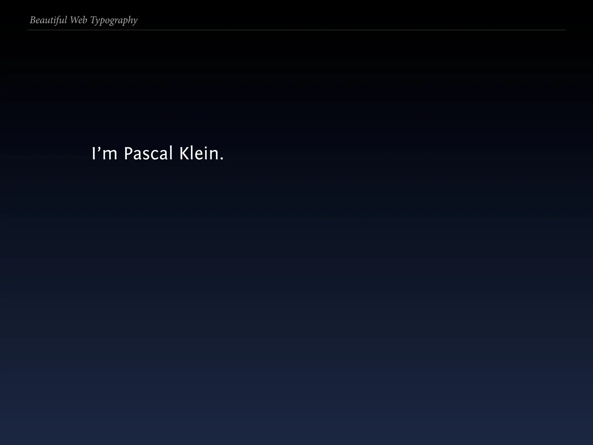 Beautiful Web Typography




             I’m Pascal Klein.
 