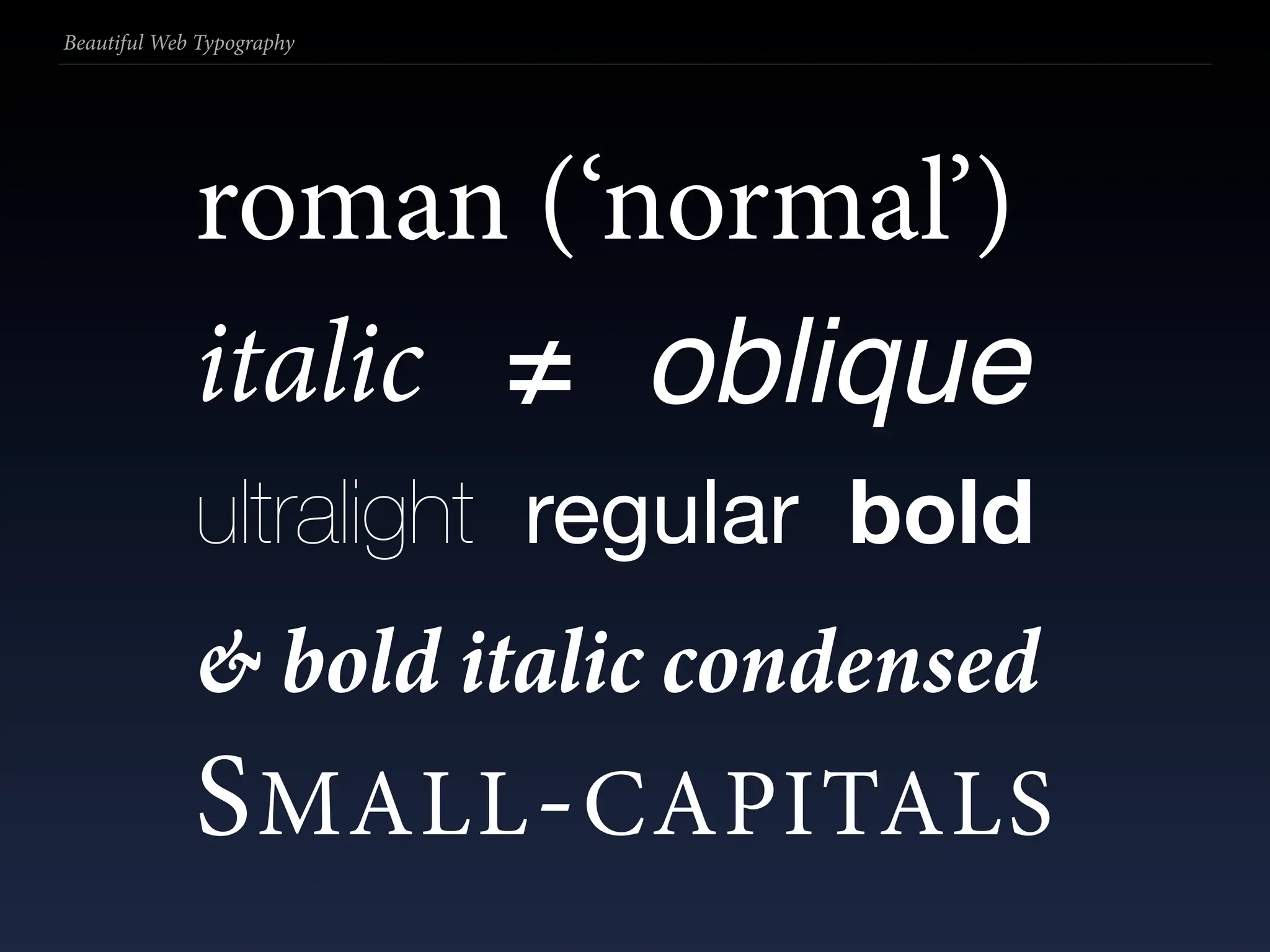 Beautiful Web Typography




             roman (‘normal’)
             italic ≠ oblique
             ultralight regular bold
             & bold italic condensed
             S MALL - CAPITALS
 