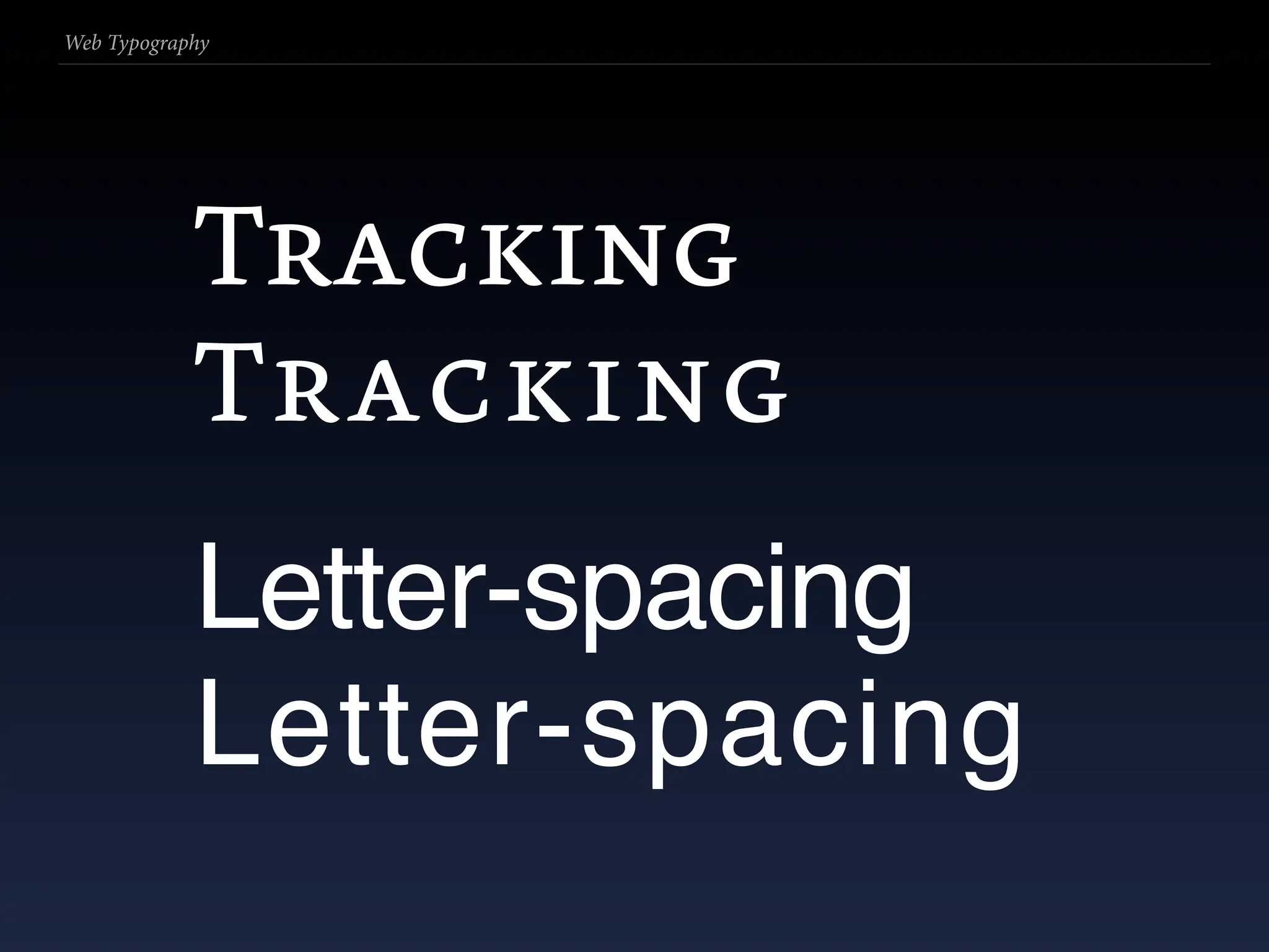 Web Typography




            Tracking
            Tracking
            Letter-spacing
            Letter-spacing
 