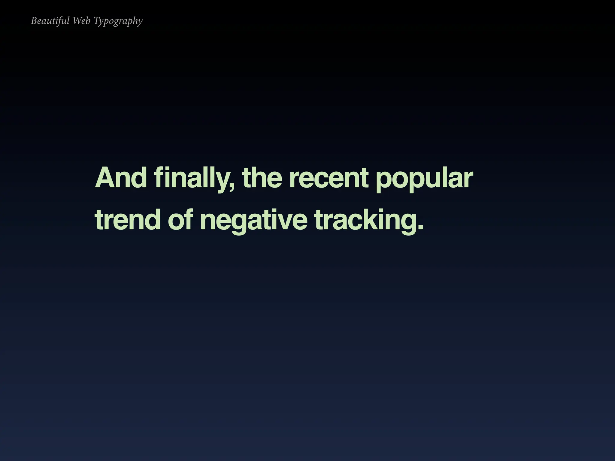 Beautiful Web Typography




             And ﬁnally, the recent popular
             trend of negative tracking.
 