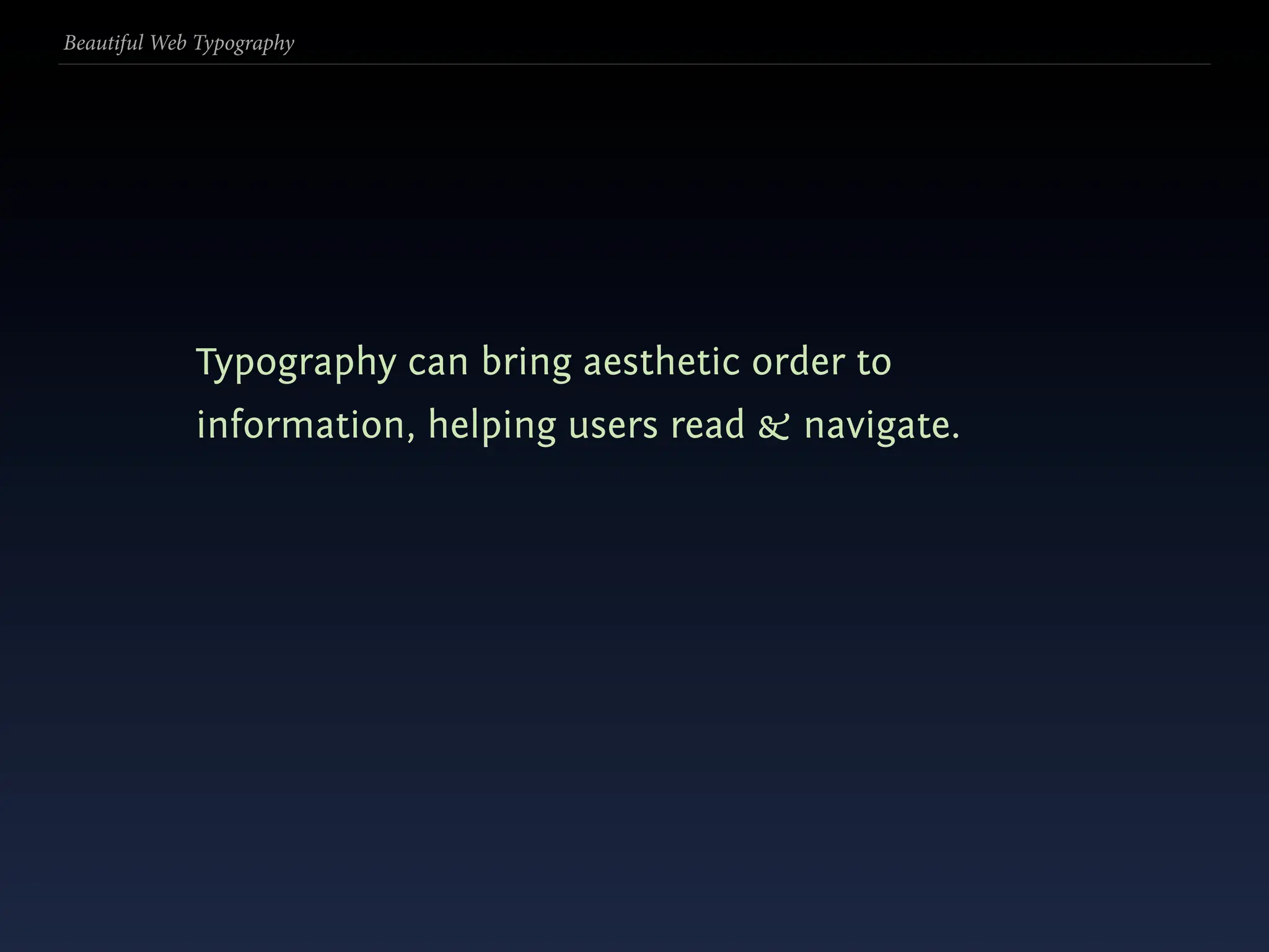Beautiful Web Typography




             Typography can bring aesthetic order to
             information, helping users read & navigate.
 