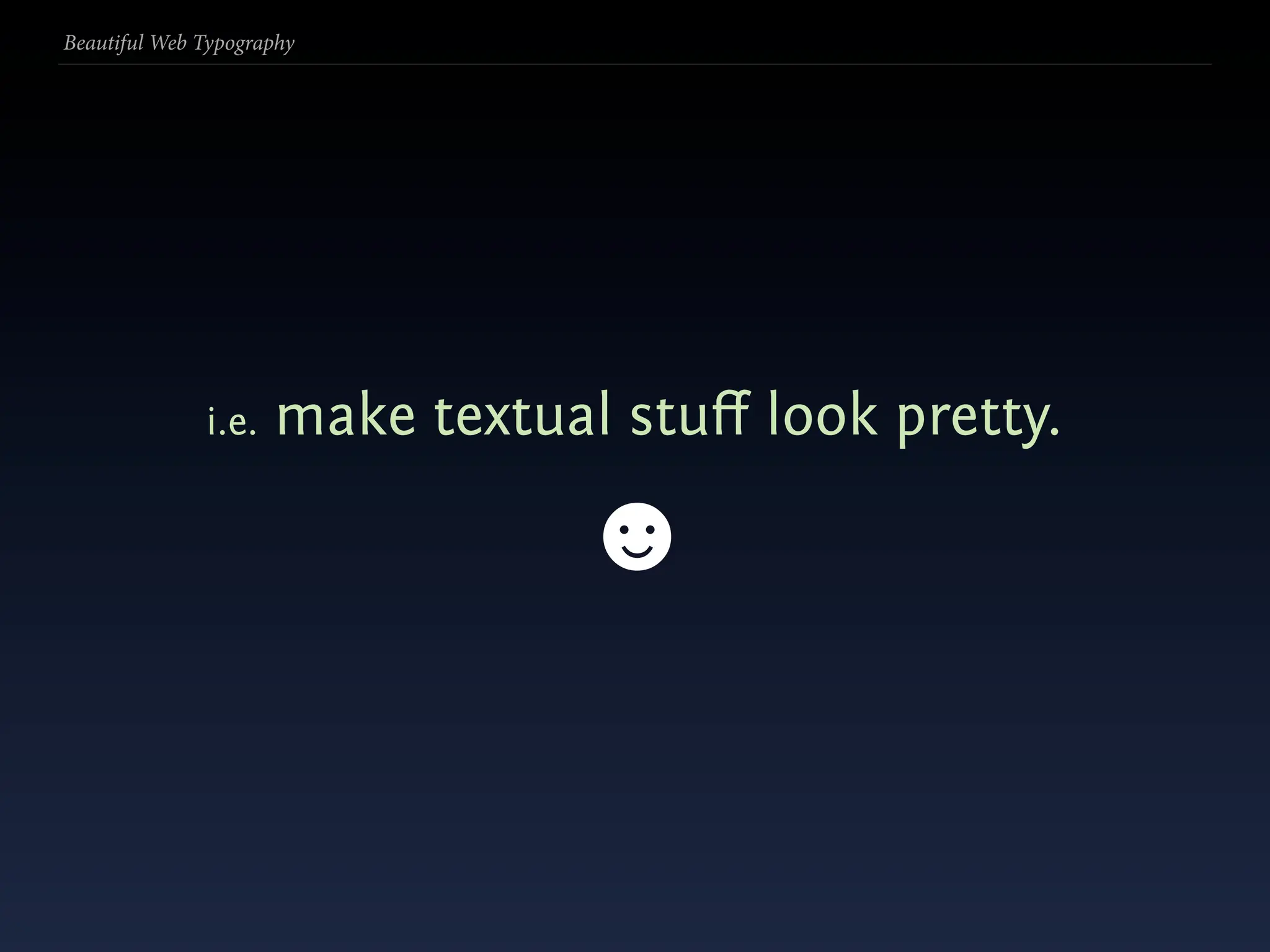 Beautiful Web Typography




              i.e.   make textual stuﬀ look pretty.

                                ☻
 