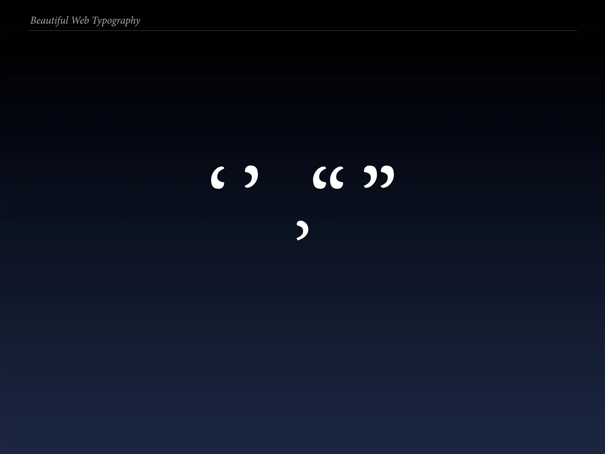 Beautiful Web Typography




                           ‘’ “”
                              ’
 