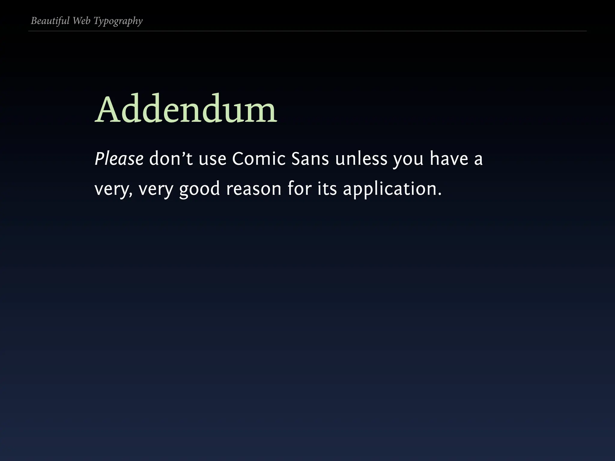 Beautiful Web Typography




             Addendum
             Please don’t use Comic Sans unless you have a
             very, very good reason for its application.
 