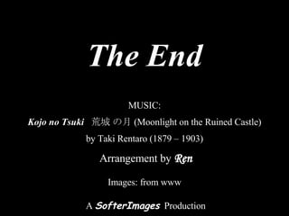 The End MUSIC: Kojo no Tsuki  荒城 の月 (Moonlight on the Ruined Castle) by Taki Rentaro (1879 – 1903) Arrangement by  Ren A  ...