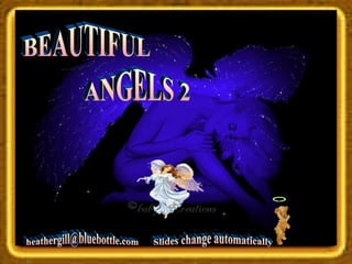 BEAUTIFUL ANGELS 2 [email_address] Slides change automatically 