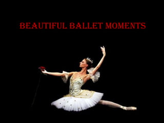Beautiful ballet moments
 