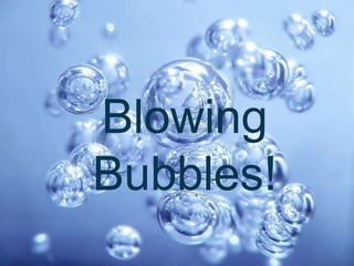 Double-click to enter title
Double-click to enter text

Blowing
Bubbles!

 