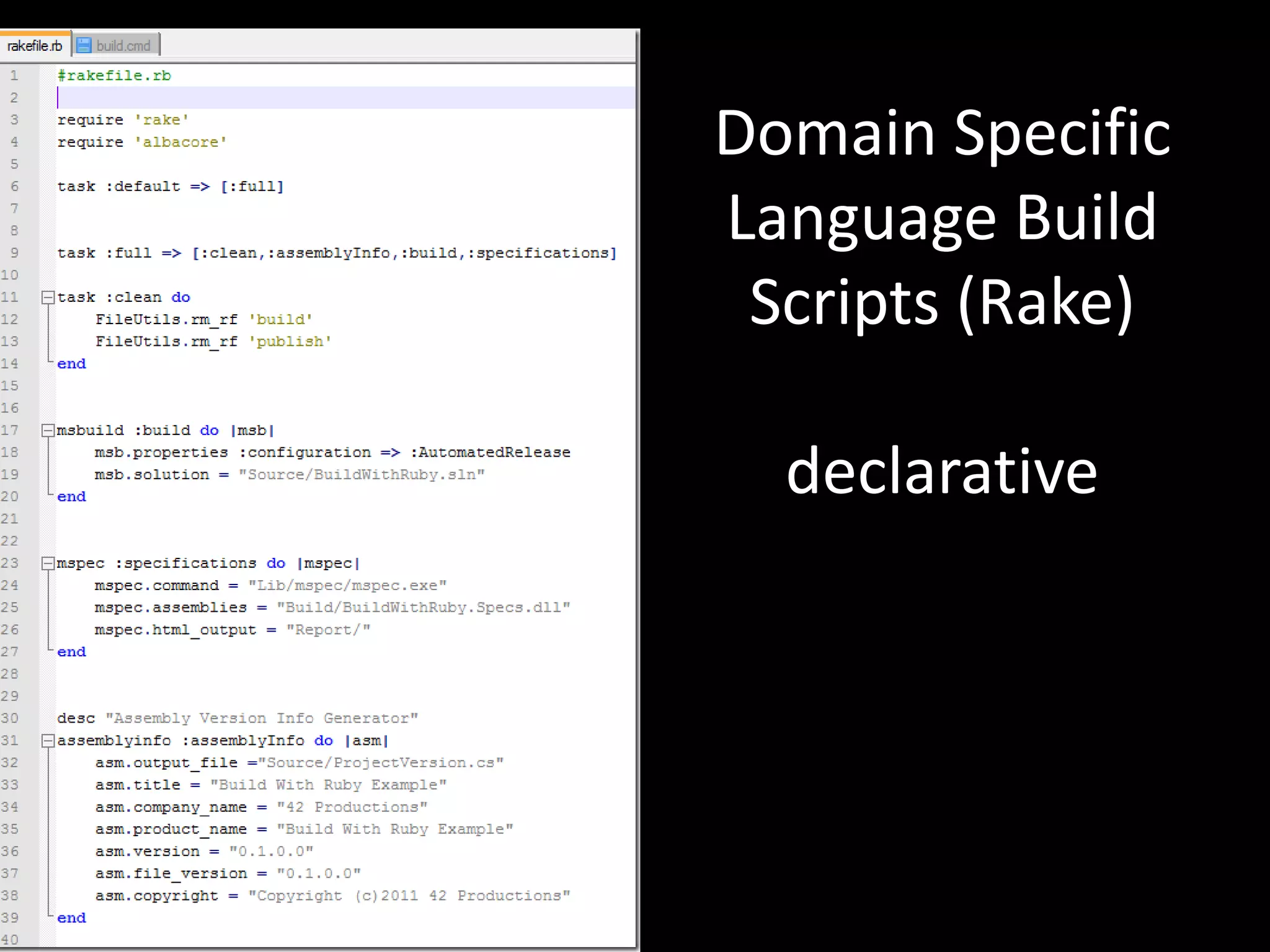 Domain Specific
Language Build
 Scripts (Rake)

  declarative
 