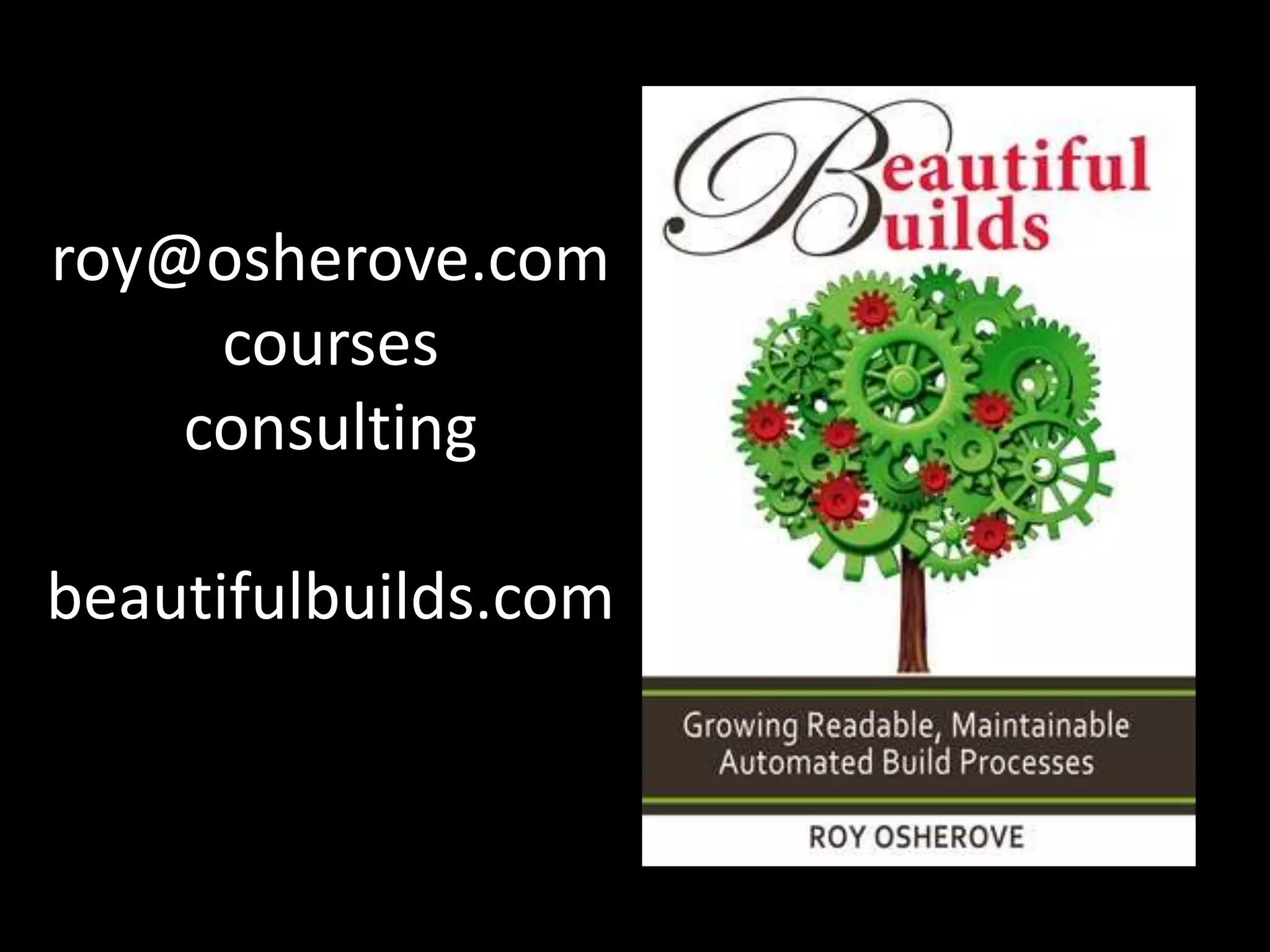 roy@osherove.com
     courses
    consulting

beautifulbuilds.com
 