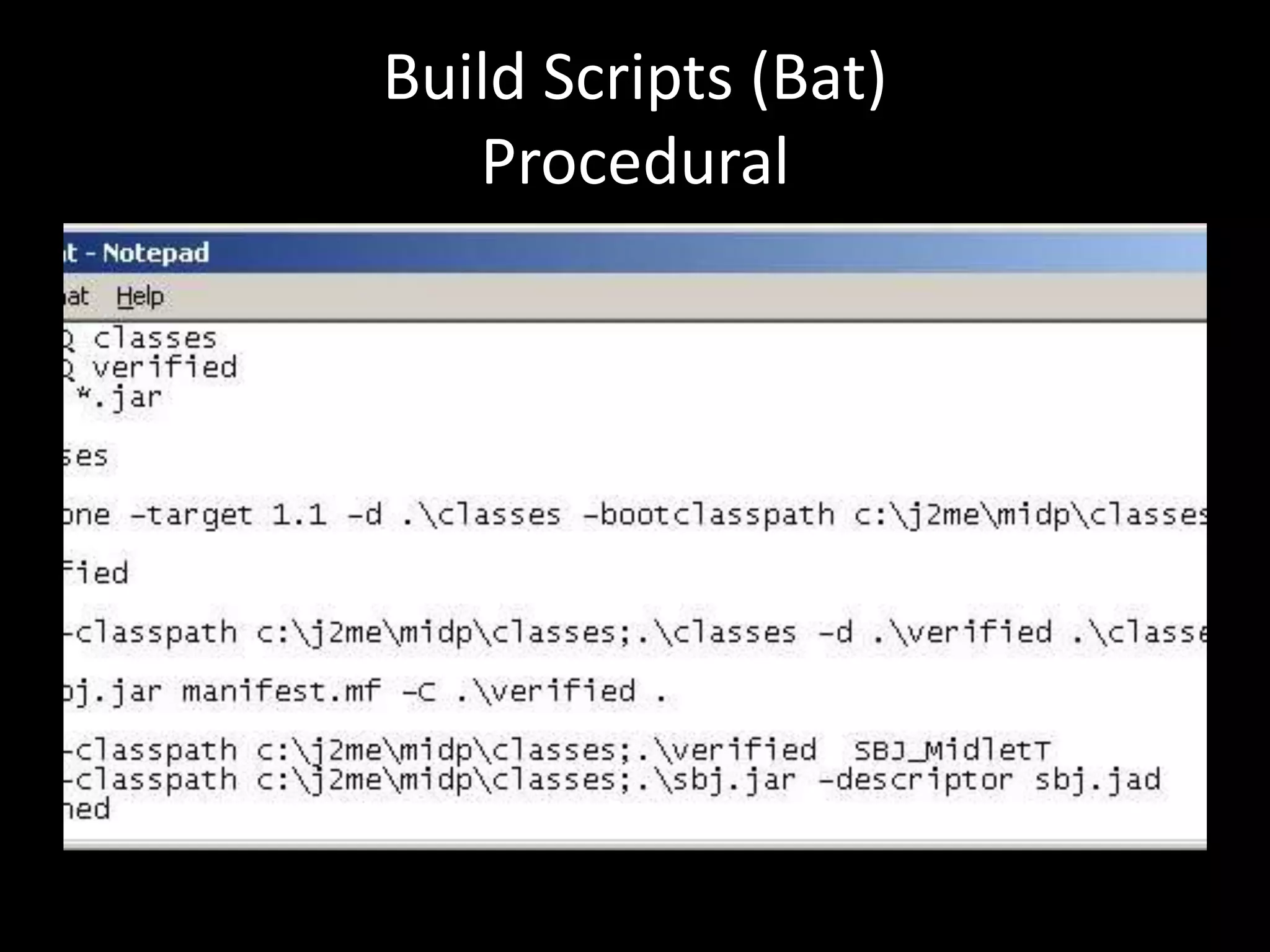 Build Scripts (Bat)
   Procedural
 