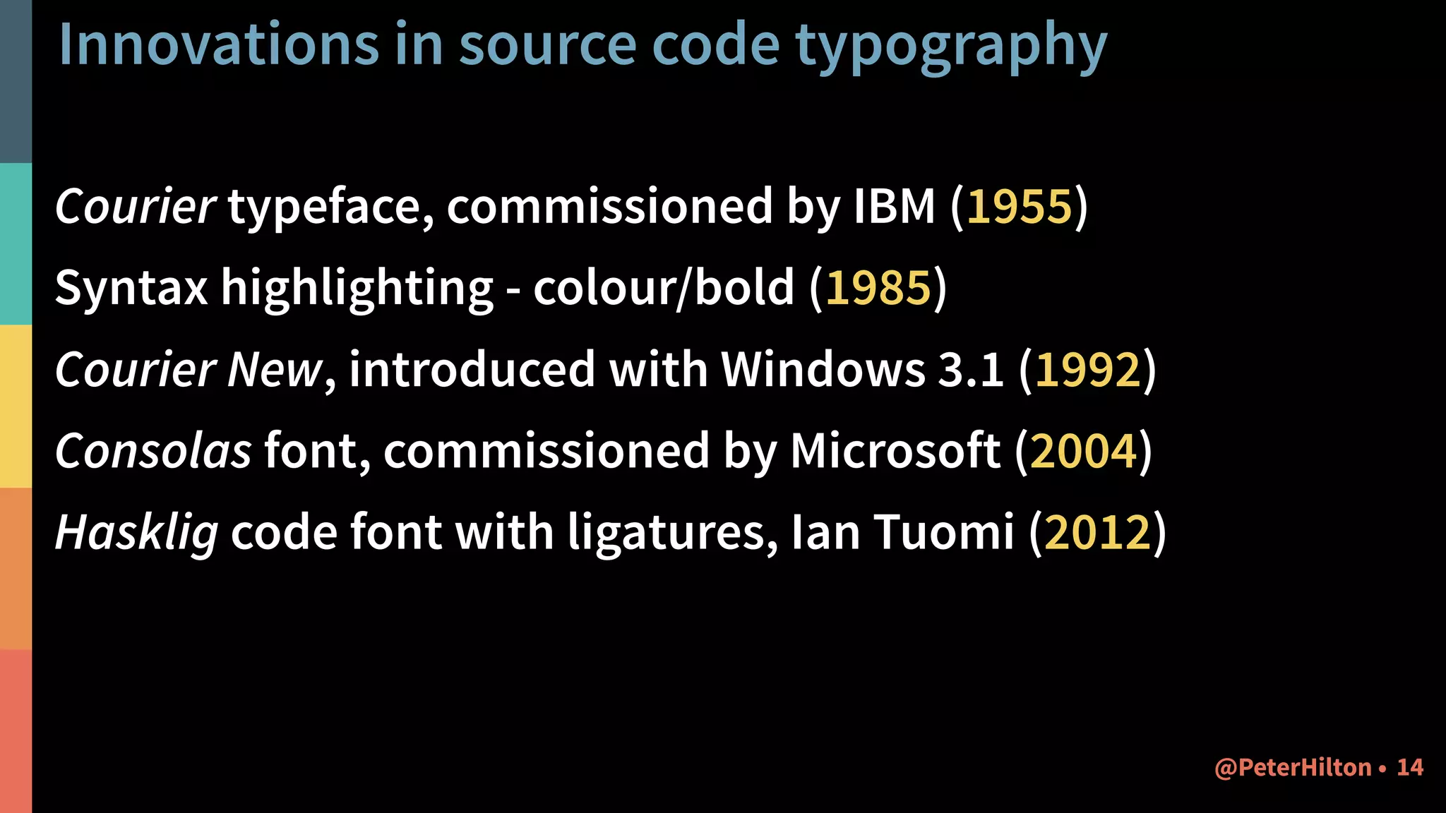 The most recent
innovation in source
code is as old as
typography itself
 