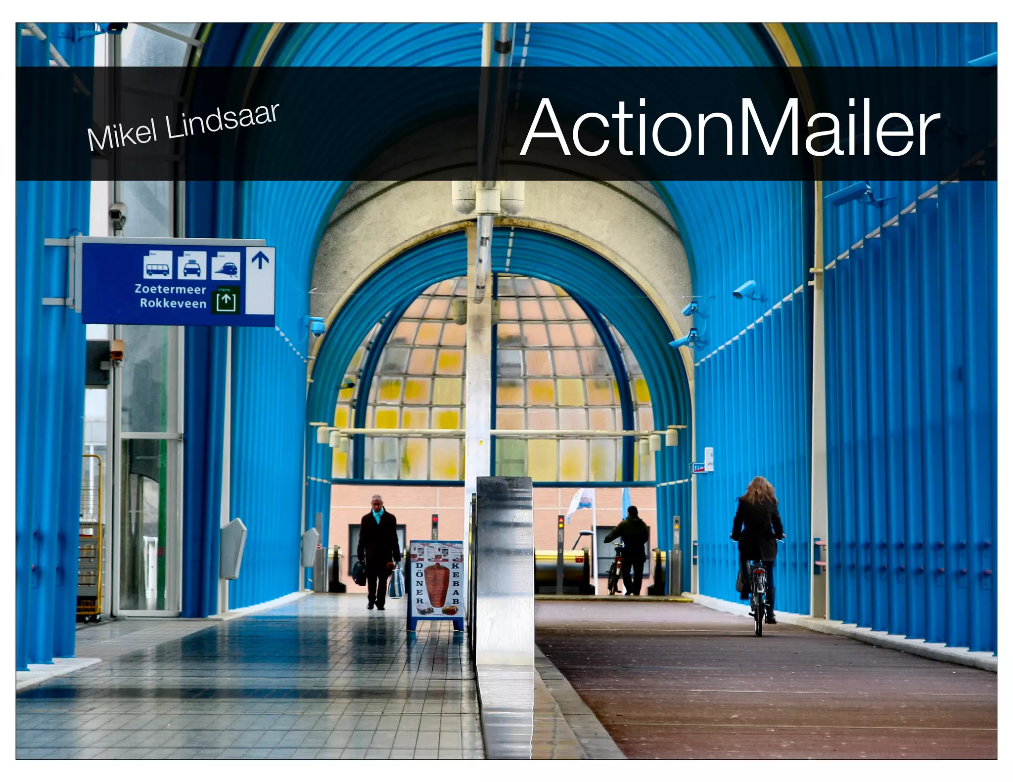 Mikel L indsaar
                  ActionMailer
 