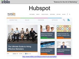 P&G 
“Science for the Art of Marketing” 
http://www.triblio.com/blog/content-hub-examples/ 
 