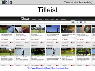 “Science for the Art of Marketing” 
Hartford Financial Services 
http://www.triblio.com/blog/content-hub-examples/ 
 