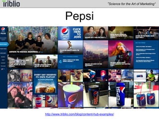 Upworthy 
“Science for the Art of Marketing” 
http://www.triblio.com/blog/content-hub-examples/ 
 