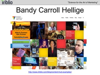 “Science for the Art of Marketing” 
Kenneth Cole 
http://www.triblio.com/blog/content-hub-examples/ 
 
