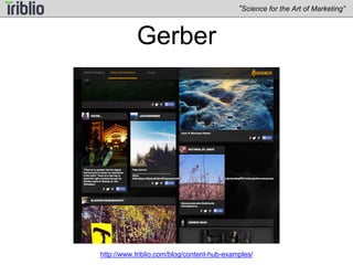 “Science for the Art of Marketing” 
Content Marketing Institute 
http://www.triblio.com/blog/content-hub-examples/ 
 