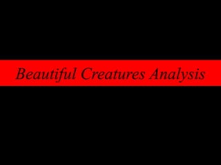 Beautiful Creatures Analysis
 
