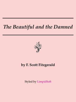 The Beautiful and the Damned
by F. Scott Fitzgerald
Styled by LimpidSoft
 