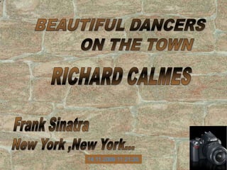 BEAUTIFUL DANCERS        ON THE TOWN RICHARD CALMES Frank Sinatra New York ,New York... 14.11.2009 17:18:16 