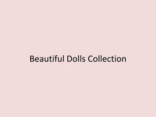 Beautiful Dolls Collection
 