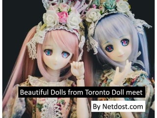 Beautiful Dolls from Toronto Doll meet
By Netdost.com
 
