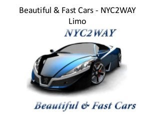 Beautiful & Fast Cars - NYC2WAY
Limo
 