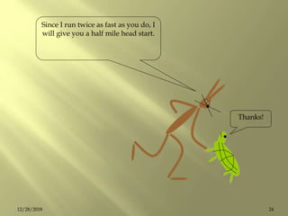 Since I run twice as fast as you do, I
will give you a half mile head start.
Thanks!
2412/28/2018
 