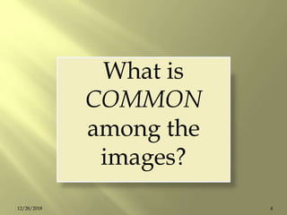 What is
COMMON
among the
images?
412/28/2018
 