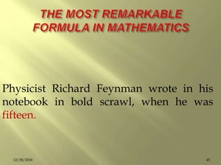 Physicist Richard Feynman wrote in his
notebook in bold scrawl, when he was
fifteen.
4512/28/2018
 