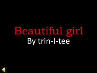 Beautiful girl
  By trin-I-tee
 