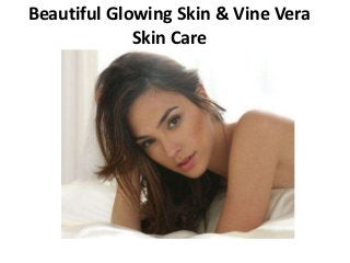 Beautiful Glowing Skin & Vine Vera
Skin Care
 