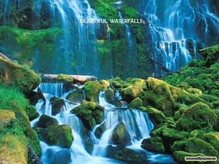 BEAUTIFUL WATERFALLS
 
