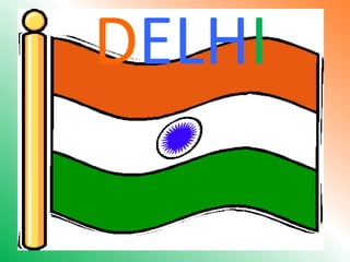 DELHI
 