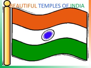 BEAUTIFUL TEMPLES OF INDIA
 