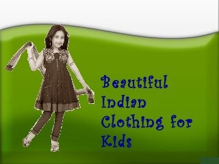 Beautiful
Indian
Clothing for
Kids
 