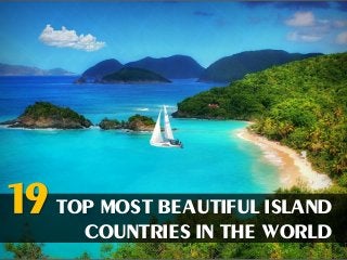 19 top most beautiful island
countries in the world
 