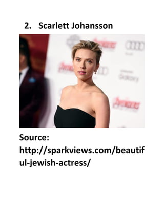 2. Scarlett Johansson
Source:
http://sparkviews.com/beautif
ul-jewish-actress/
 