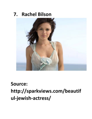7. Rachel Bilson
Source:
http://sparkviews.com/beautif
ul-jewish-actress/
 
