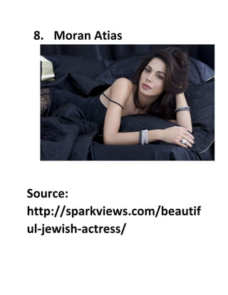 8. Moran Atias
Source:
http://sparkviews.com/beautif
ul-jewish-actress/
 