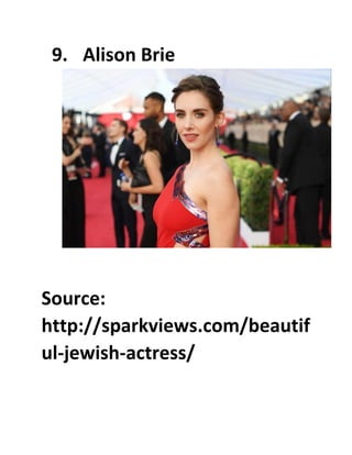 9. Alison Brie
Source:
http://sparkviews.com/beautif
ul-jewish-actress/
 