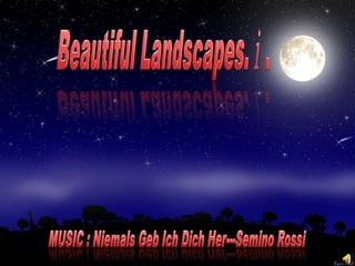 Beautiful Landscapes.ⅰ. MUSIC : Niemals Geb Ich Dich Her---Semino Rossi 