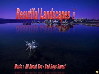Beautiful Landscapes ⅱ  Music :  All About You - Bad Boys Bluesi 
