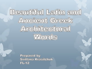 Beautiful latin and ancient greek architectural words
