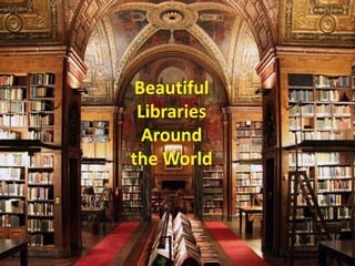 Beautiful
 Libraries
  Around
the World
 