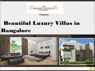 Beautiful Luxury Villas in
Bangalore
Presents
http://grancarmen.theaddressmakers.com/http://grancarmen.theaddressmakers.com/
 
