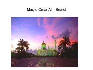 Masjid Omar Ali - Brunei
 