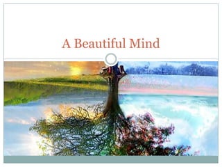 A Beautiful Mind

 