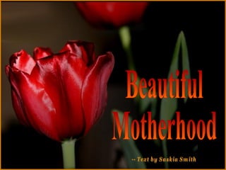 ♫  Turn on your speakers! CLICK TO ADVANCE SLIDES Tommy's Window Slideshow Beautiful Motherhood -- Text by Saskia Smith 